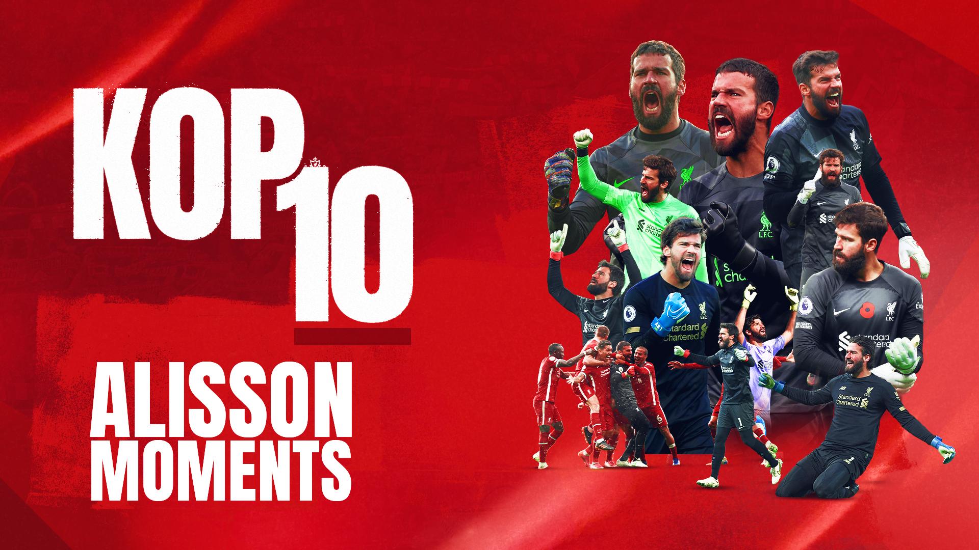 Kop 10: Alisson Becker's best Liverpool moments so far