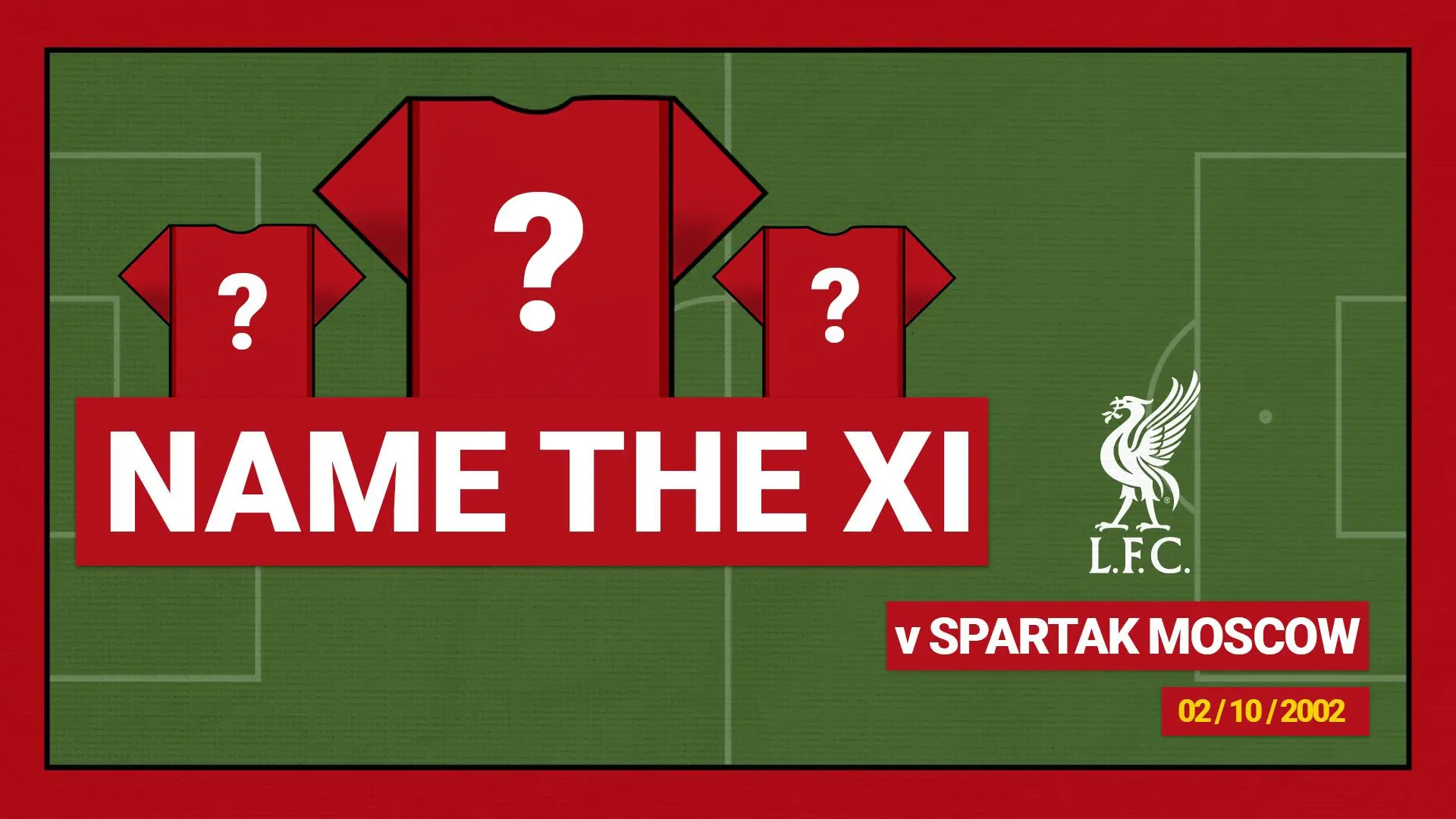 Name the starting XI: Liverpool 5-0 Spartak Moscow - 2002