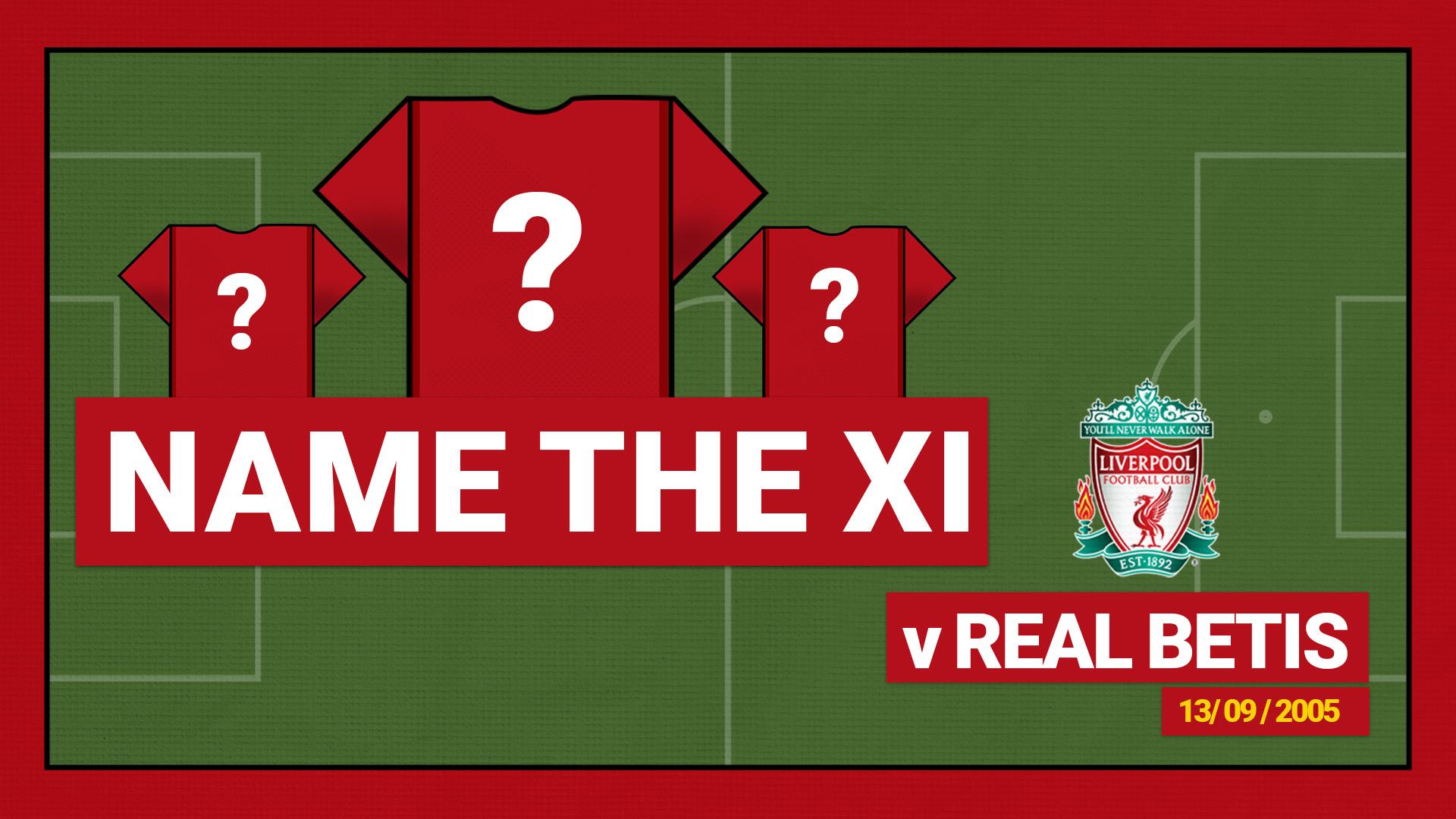 Name the starting XI: Real Betis 1-2 Liverpool - 2005