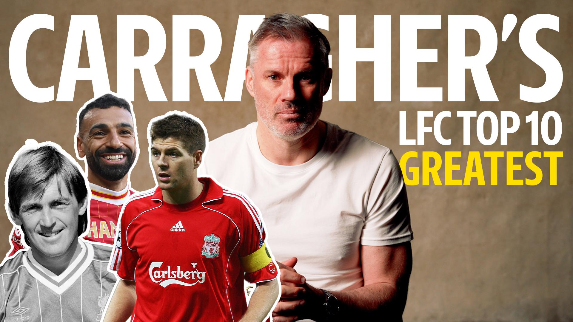 Jamie Carragher reveals his Liverpool's Greatest top 10