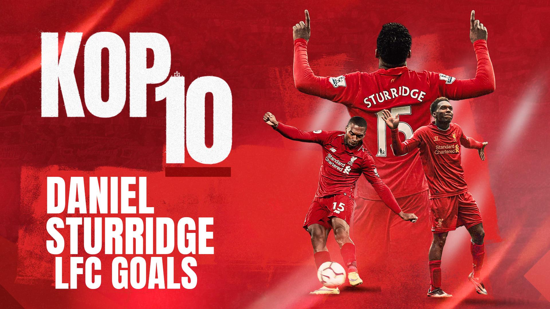 Kop 10: Daniel Sturridge's best Liverpool goals