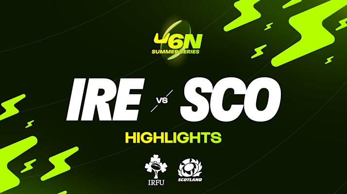 HIGHLIGHTS | IRELAND V SCOTLAND | U6N WOMEN’S SUMMER SERIES thumb